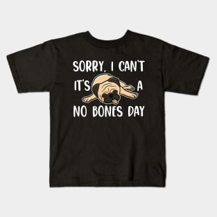 Sorry I Can't It's A No Bones Day Pug Kids T-Shirt